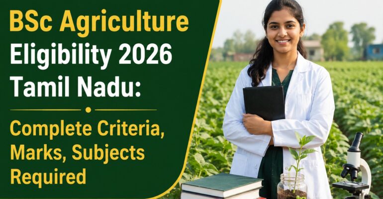 BSc Agriculture Eligibility 2026 Tamil Nadu: Complete Criteria, Marks, Subjects Required